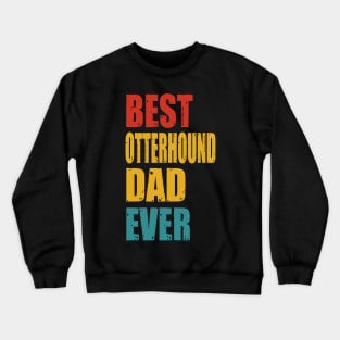 Vintage Best Otterhound Dad Ever Crewneck Sweatshirt